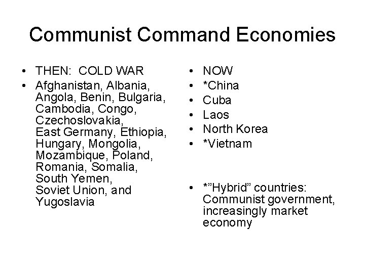 Communist Command Economies • THEN: COLD WAR • Afghanistan, Albania, Angola, Benin, Bulgaria, Cambodia,