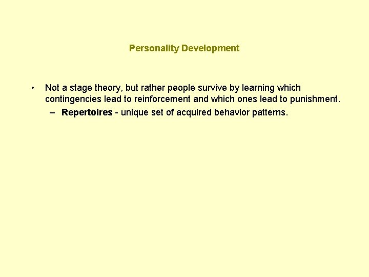 Personality Development • Not a stage theory, but rather people survive by learning which