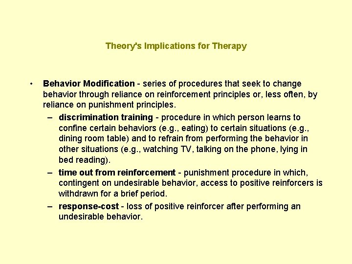 Theory's Implications for Therapy • Behavior Modification - series of procedures that seek to