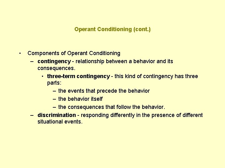 Operant Conditioning (cont. ) • Components of Operant Conditioning – contingency - relationship between