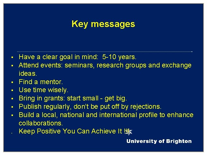 Key messages Have a clear goal in mind: 5 -10 years. § Attend events: