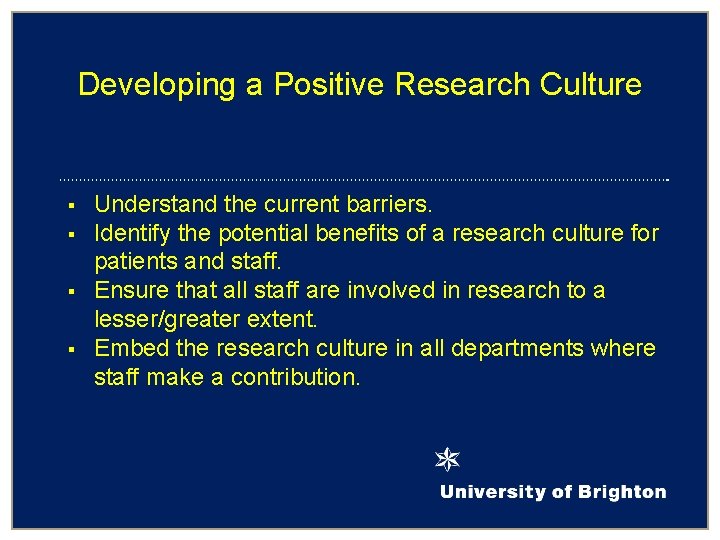 Developing a Positive Research Culture § § Understand the current barriers. Identify the potential