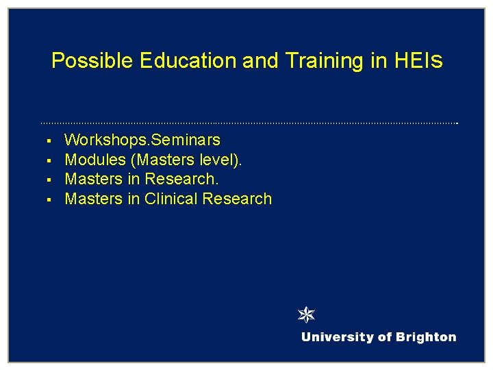 Possible Education and Training in HEIs § § Workshops. Seminars Modules (Masters level). Masters