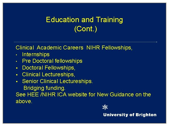 Education and Training (Cont. ) Clinical Academic Careers NIHR Fellowships, • Internships • Pre