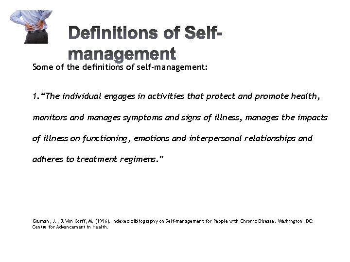 Some of the definitions of self-management: 1. “The individual engages in activities that protect
