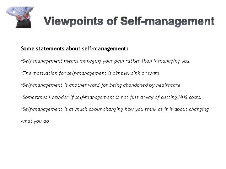 Some statements about self-management: • Self-management means managing your pain rather than it managing