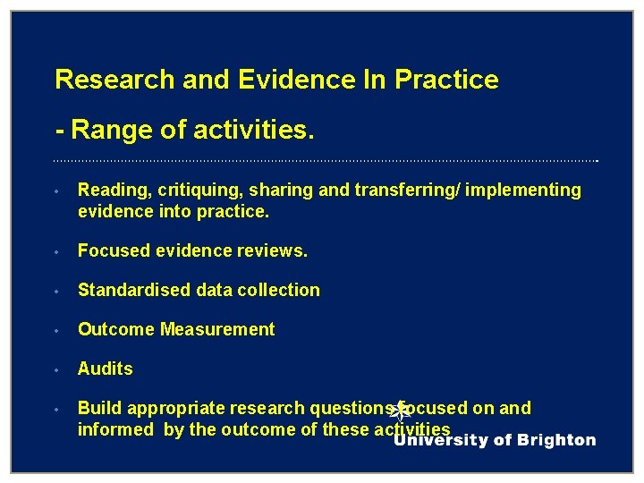 Research and Evidence In Practice - Range of activities. • Reading, critiquing, sharing and