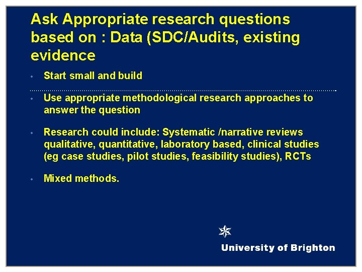 Ask Appropriate research questions based on : Data (SDC/Audits, existing evidence • Start small