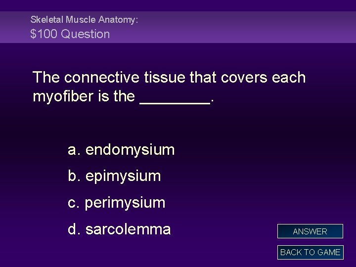 Skeletal Muscle Anatomy: $100 Question The connective tissue that covers each myofiber is the