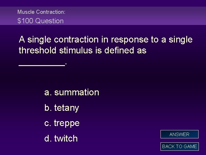 Muscle Contraction: $100 Question A single contraction in response to a single threshold stimulus