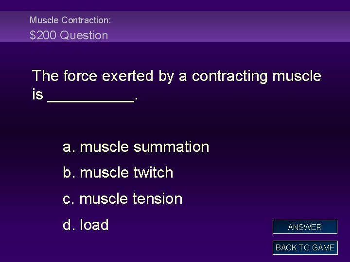 Muscle Contraction: $200 Question The force exerted by a contracting muscle is _____. a.