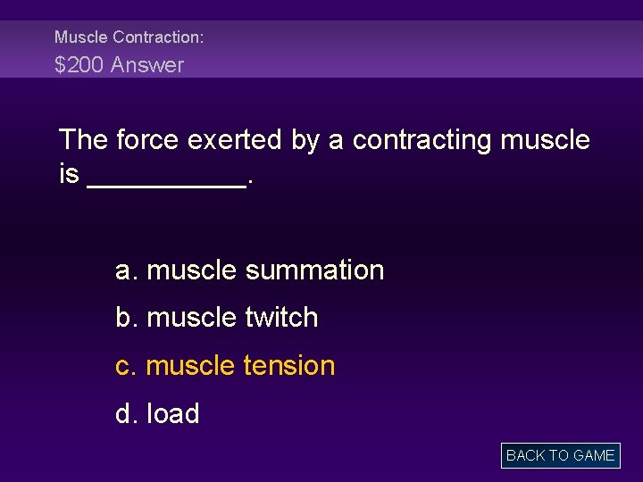 Muscle Contraction: $200 Answer The force exerted by a contracting muscle is _____. a.