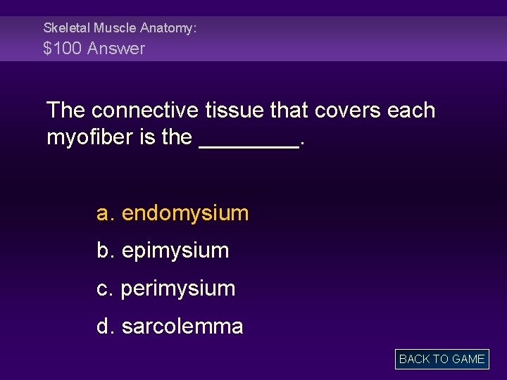 Skeletal Muscle Anatomy: $100 Answer The connective tissue that covers each myofiber is the