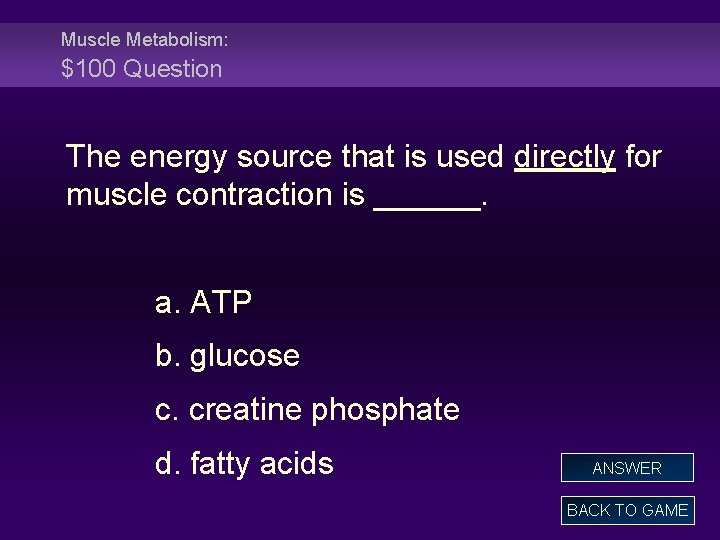 Muscle Metabolism: $100 Question The energy source that is used directly for muscle contraction