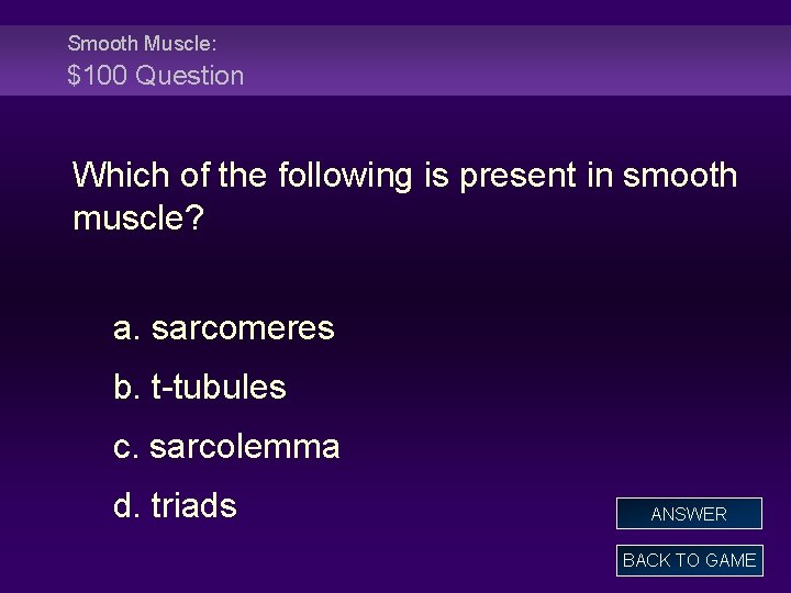 Smooth Muscle: $100 Question Which of the following is present in smooth muscle? a.