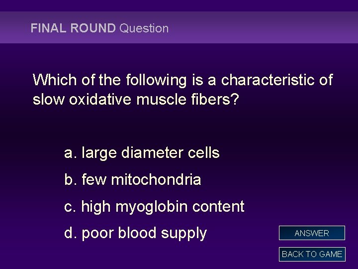 FINAL ROUND Question Which of the following is a characteristic of slow oxidative muscle