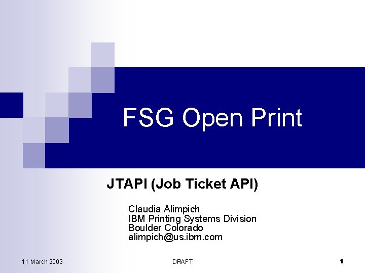 FSG Open Print JTAPI (Job Ticket API) Claudia Alimpich IBM Printing Systems Division Boulder