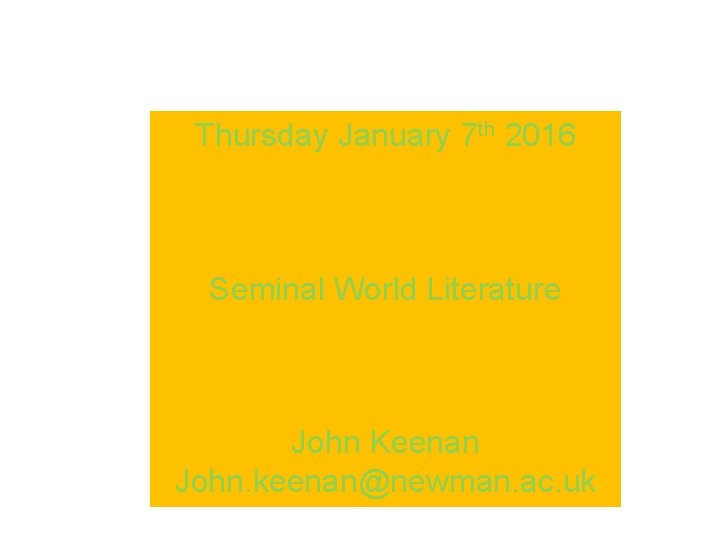 Thursday January 7 th 2016 Seminal World Literature John Keenan John. keenan@newman. ac. uk