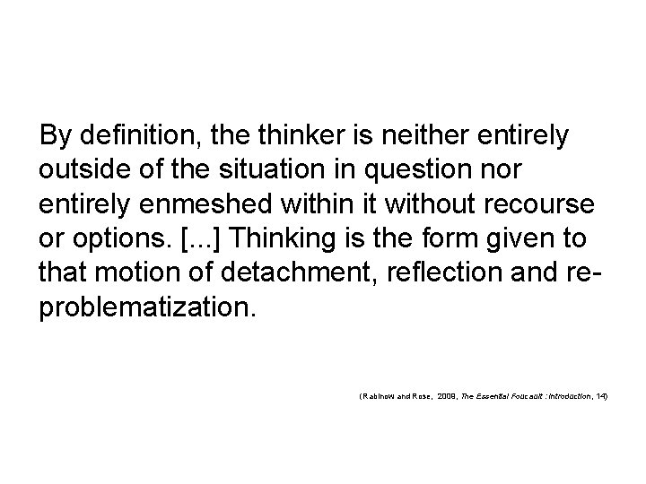 By definition, the thinker is neither entirely outside of the situation in question nor