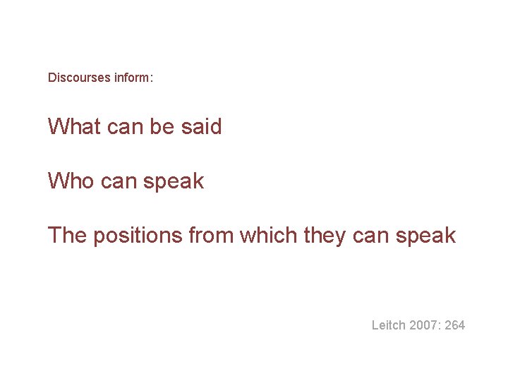 Discourses inform: What can be said Who can speak The positions from which they