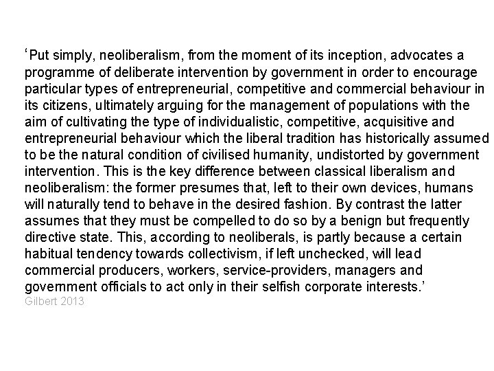 ‘Put simply, neoliberalism, from the moment of its inception, advocates a programme of deliberate