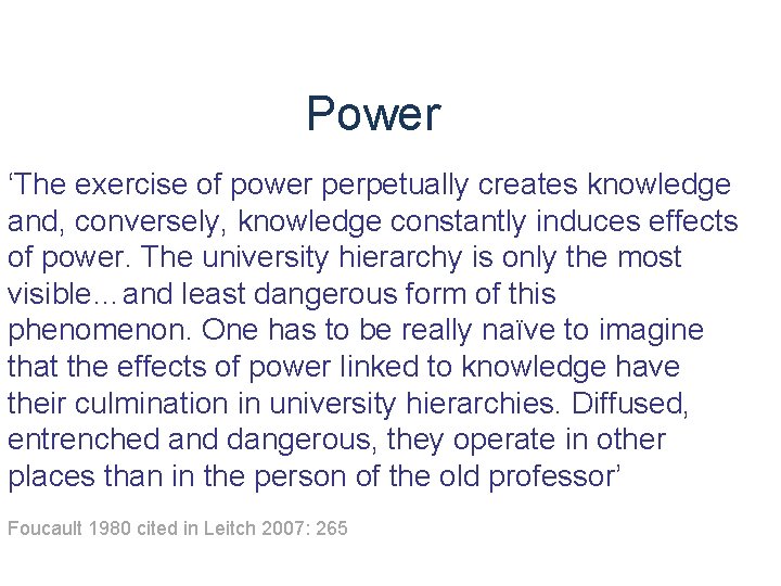 Power ‘The exercise of power perpetually creates knowledge and, conversely, knowledge constantly induces effects