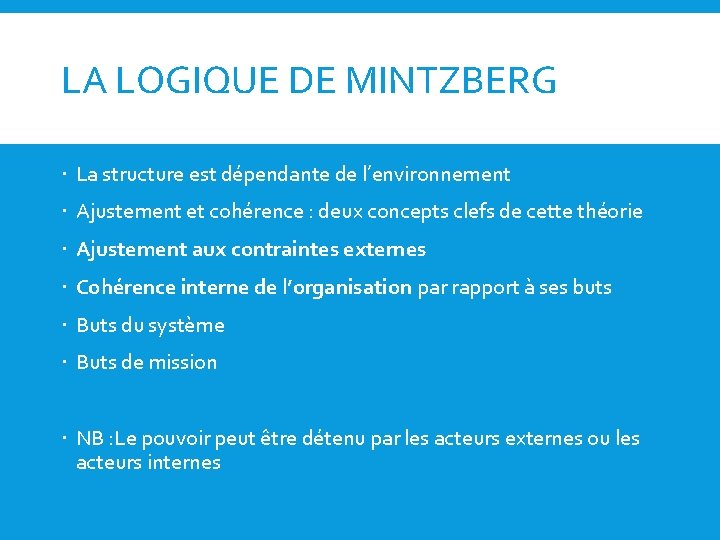 LA LOGIQUE DE MINTZBERG La structure est dépendante de l’environnement Ajustement et cohérence :