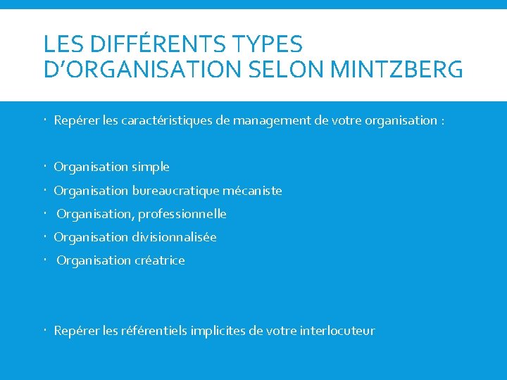 LES DIFFÉRENTS TYPES D’ORGANISATION SELON MINTZBERG Repérer les caractéristiques de management de votre organisation