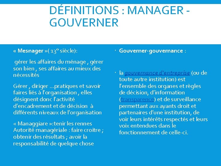 DÉFINITIONS : MANAGER - GOUVERNER « Mesnager » ( 13° siècle): gérer les affaires