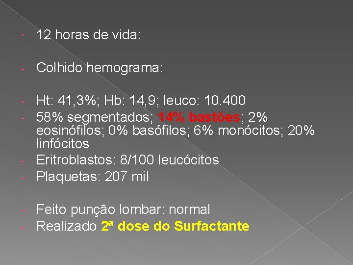  12 horas de vida: - Colhido hemograma: Ht: 41, 3%; Hb: 14, 9;