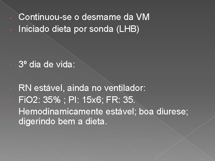 Continuou-se o desmame da VM - Iniciado dieta por sonda (LHB) - 3º dia