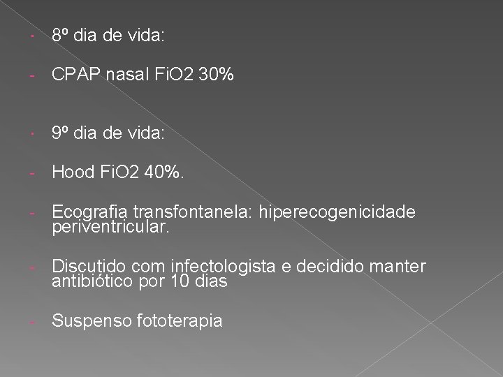  8º dia de vida: - CPAP nasal Fi. O 2 30% 9º dia