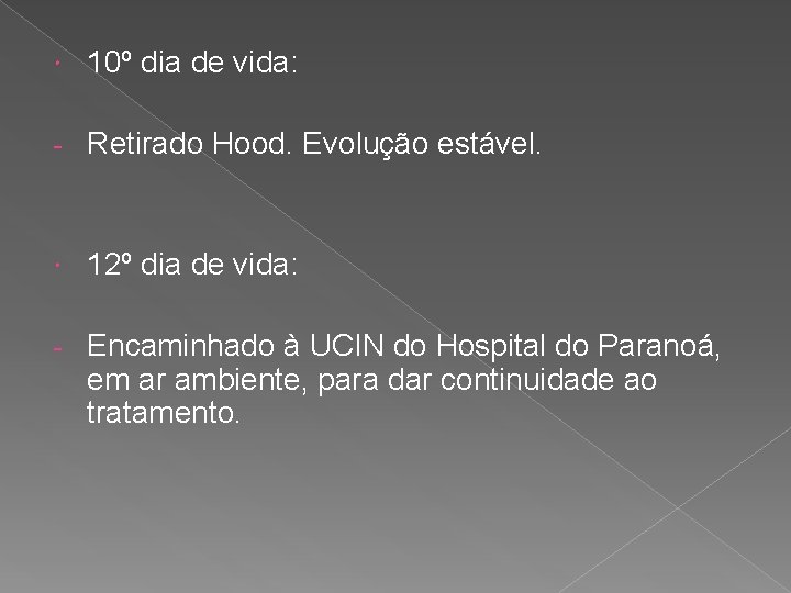  10º dia de vida: - Retirado Hood. Evolução estável. 12º dia de vida: