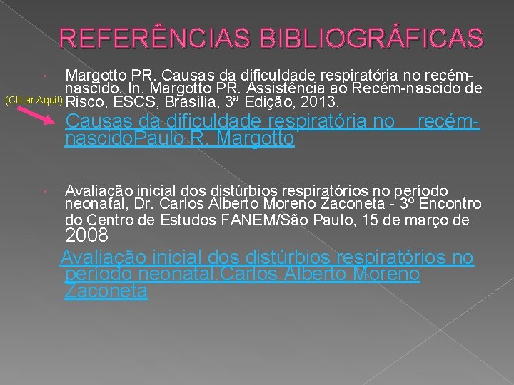 REFERÊNCIAS BIBLIOGRÁFICAS Margotto PR. Causas da dificuldade respiratória no recémnascido. In. Margotto PR. Assistência