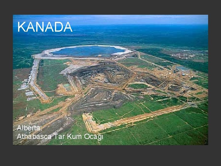 KANADA Alberta, Athabasca Tar Kum Ocağı 