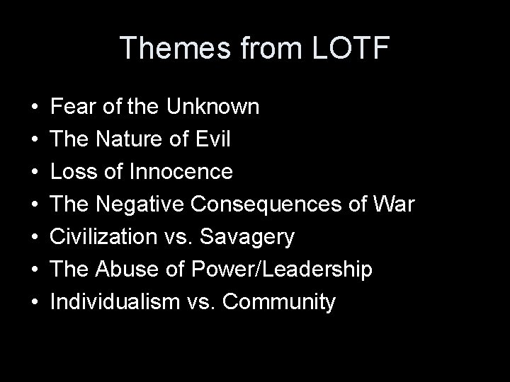 Themes from LOTF • • Fear of the Unknown The Nature of Evil Loss
