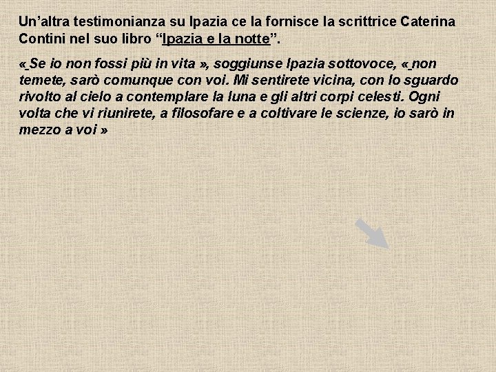 Un’altra testimonianza su Ipazia ce la fornisce la scrittrice Caterina Contini nel suo libro