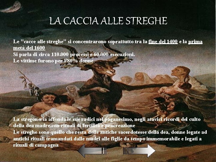 LA CACCIA ALLE STREGHE Le "cacce alle streghe" si concentrarono soprattutto tra la fine