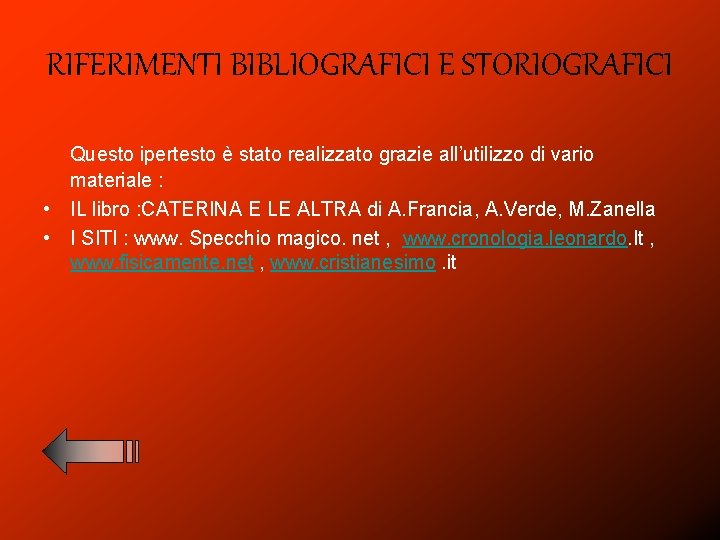 RIFERIMENTI BIBLIOGRAFICI E STORIOGRAFICI Questo ipertesto è stato realizzato grazie all’utilizzo di vario materiale