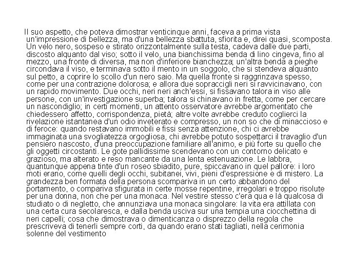 Il suo aspetto, che poteva dimostrar venticinque anni, faceva a prima vista un'impressione di