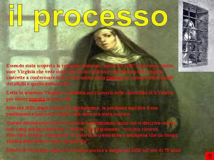 Essendo stata scoperta la relazione amorosa, inizia nel 1607 il processo contro suor Virginia