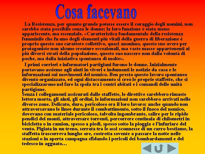 La Resistenza, per quanto grande potessere il coraggio degli uomini, non sarebbe stata possibile