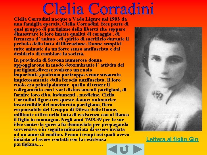 Clelia Corradini nacque a Vado Ligure nel 1903 da una famiglia operaia. Clelia Corradini