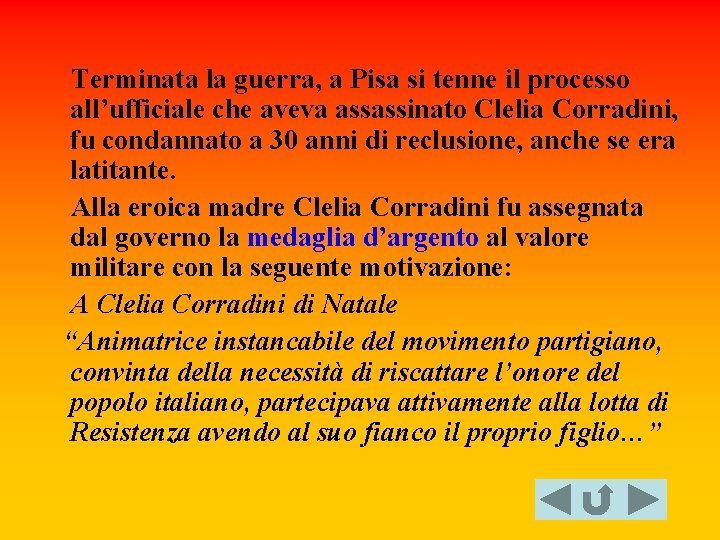 Terminata la guerra, a Pisa si tenne il processo all’ufficiale che aveva assassinato Clelia