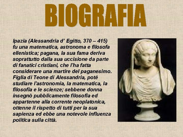 Ipazia (Alessandria d’ Egitto, 370 – 415) fu una matematica, astronoma e filosofa ellenistica;