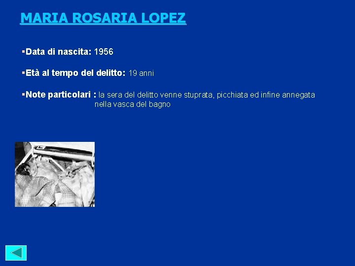 MARIA ROSARIA LOPEZ §Data di nascita: 1956 §Età al tempo delitto: 19 anni §Note