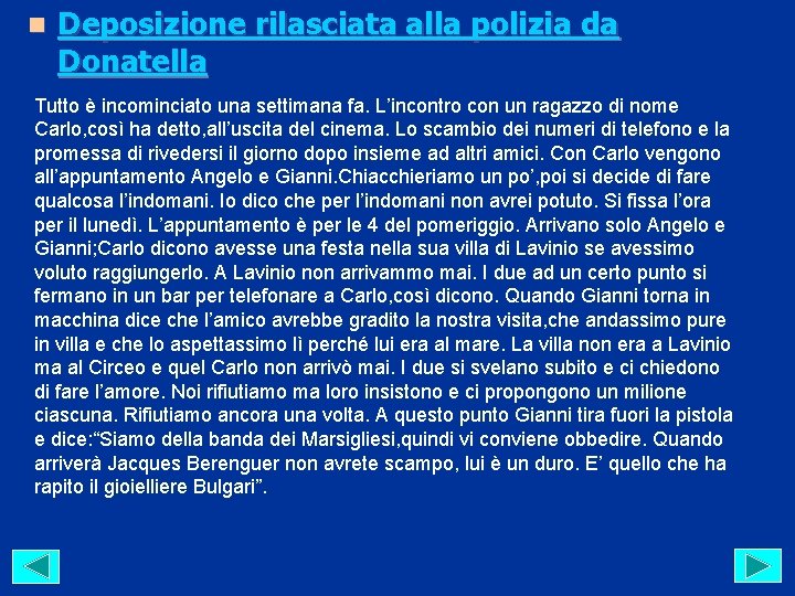 n Deposizione rilasciata alla polizia da Donatella Tutto è incominciato una settimana fa. L’incontro