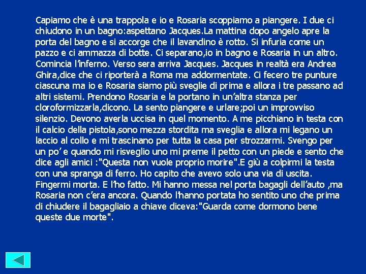 Capiamo che è una trappola e io e Rosaria scoppiamo a piangere. I due