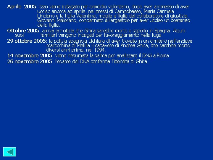 Aprile 2005: Izzo viene indagato per omicidio volontario, dopo aver ammesso di aver ucciso