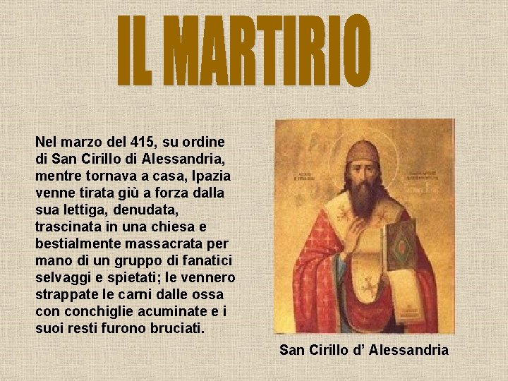 Nel marzo del 415, su ordine di San Cirillo di Alessandria, mentre tornava a